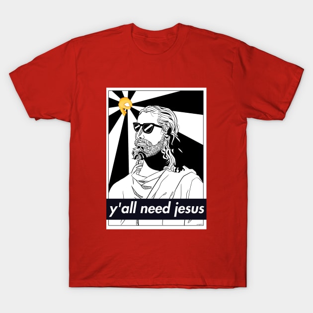 Y'ALL NEED JESUS CHRIST in Pop Culture T-Shirt by rokikun